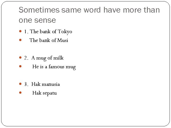 Sometimes same word have more than one sense 1. The bank of Tokyo The