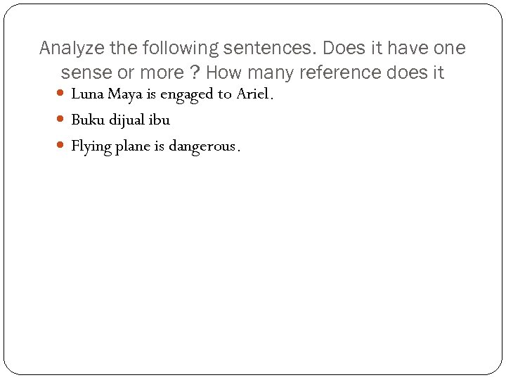 Analyze the following sentences. Does it have one sense or more ? How many