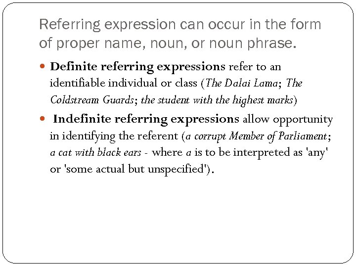 Referring expression can occur in the form of proper name, noun, or noun phrase.