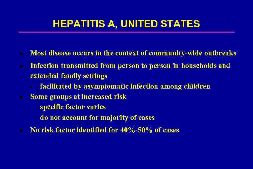 HEPATITIS A, UNITED STATES l Most disease occurs in the context of community-wide outbreaks