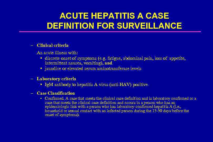 ACUTE HEPATITIS A CASE DEFINITION FOR SURVEILLANCE – Clinical criteria An acute illness with: