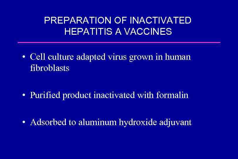 PREPARATION OF INACTIVATED HEPATITIS A VACCINES • Cell culture adapted virus grown in human
