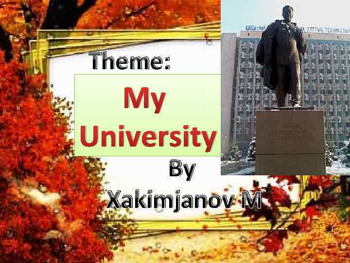 Theme: My University By Xakimjanov M 