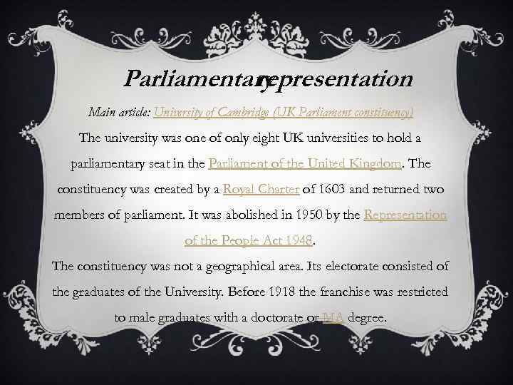 Parliamentary representation Main article: University of Cambridge (UK Parliament constituency) The university was one