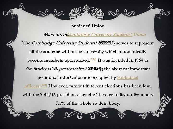 Students' Union Main article: Cambridge University Students' Union The Cambridge University Students' (CUSU) serves