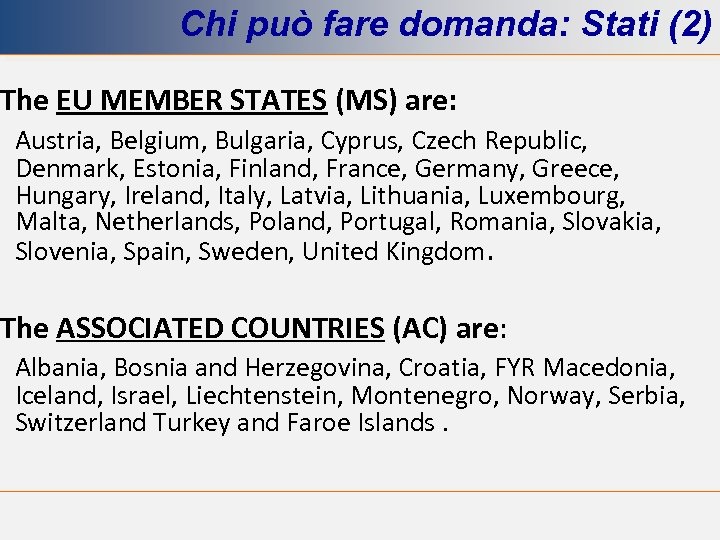 Chi può fare domanda: Stati (2) The EU MEMBER STATES (MS) are: Austria, Belgium,