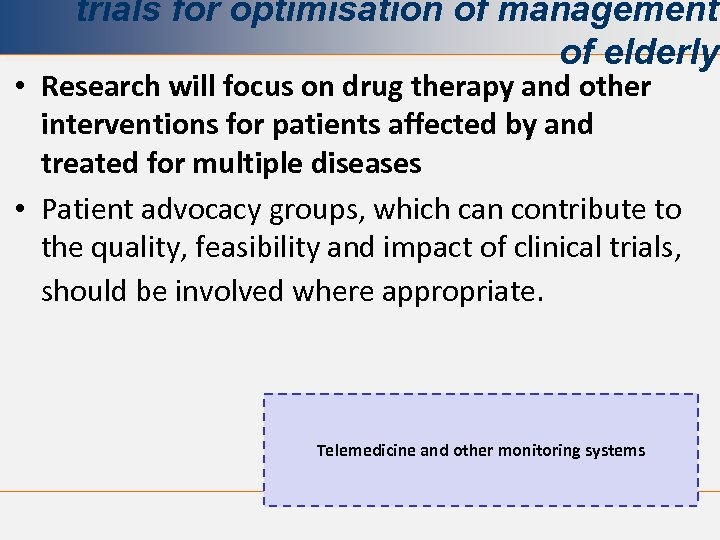 trials for optimisation of management of elderly • Research will focus on drug therapy