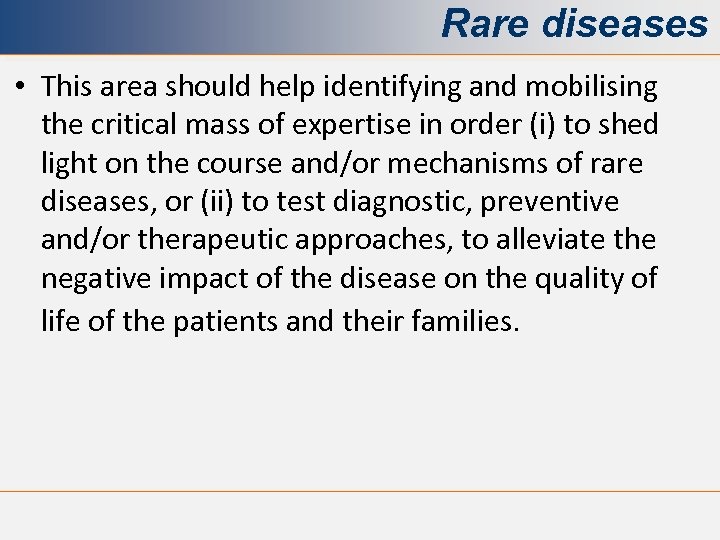 Rare diseases • This area should help identifying and mobilising the critical mass of