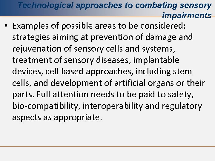 Technological approaches to combating sensory impairments • Examples of possible areas to be considered: