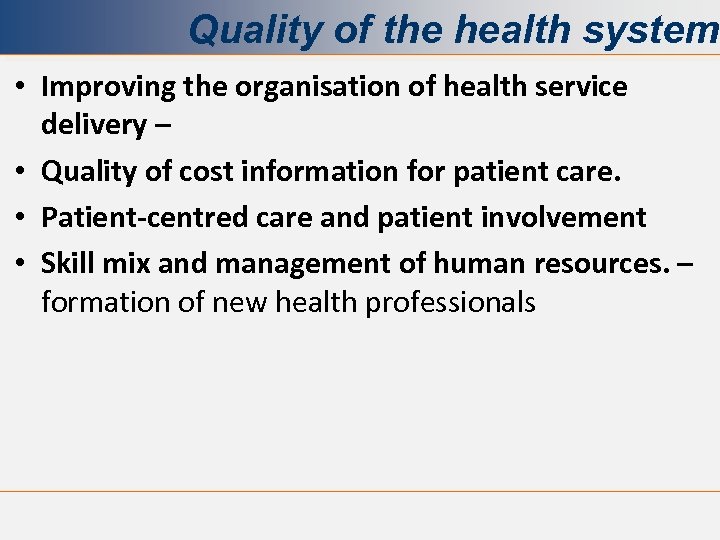 Quality of the health system • Improving the organisation of health service delivery –