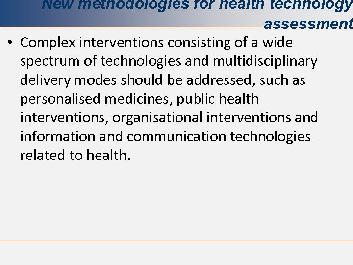 New methodologies for health technology assessment. • Complex interventions consisting of a wide spectrum