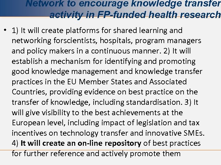 Network to encourage knowledge transfer activity in FP-funded health research. • 1) It will