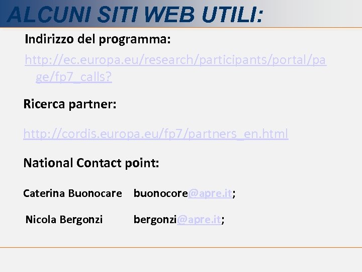 ALCUNI SITI WEB UTILI: Indirizzo del programma: http: //ec. europa. eu/research/participants/portal/pa ge/fp 7_calls? Ricerca