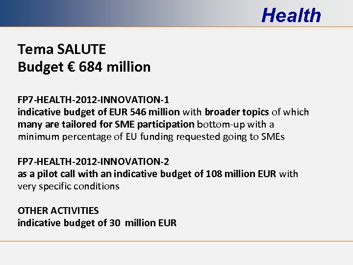 Health Tema SALUTE Budget € 684 million FP 7 -HEALTH-2012 -INNOVATION-1 indicative budget of