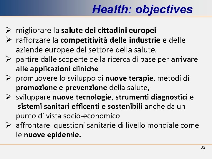 Health: objectives Ø migliorare la salute dei cittadini europei Ø rafforzare la competitività delle