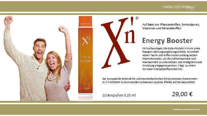 Make life happy! Auf Basis von Pflanzenstoffen, Aminosäuren, Vitaminen und Mineralstoffen. Energy Booster Ein