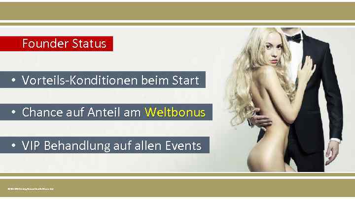  Founder Status • Vorteils-Konditionen beim Start • Chance auf Anteil am Weltbonus •