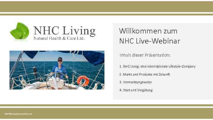 Willkommen zum NHC Live-Webinar Inhalt dieser Präsentation: 1. NHC Living: eine internationale Lifestyle-Company 2.