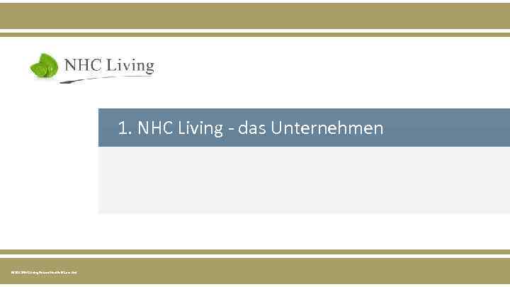 1. NHC Living - das Unternehmen © 2015 NHC Living Natural Health & Care