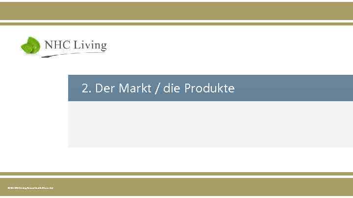 2. Der Markt / die Produkte © 2015 NHC Living Natural Health & Care