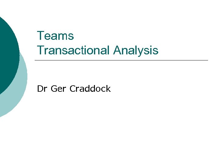 Teams Transactional Analysis Dr Ger Craddock 