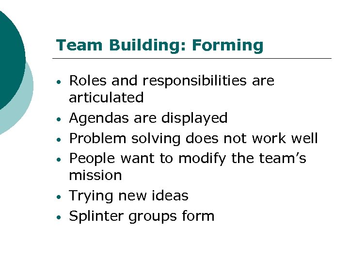 Team Building: Forming • • • Roles and responsibilities are articulated Agendas are displayed