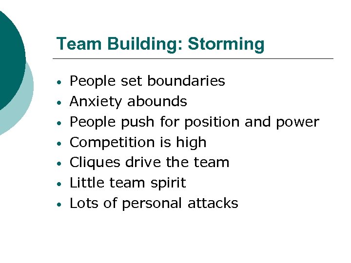 Team Building: Storming • • People set boundaries Anxiety abounds People push for position