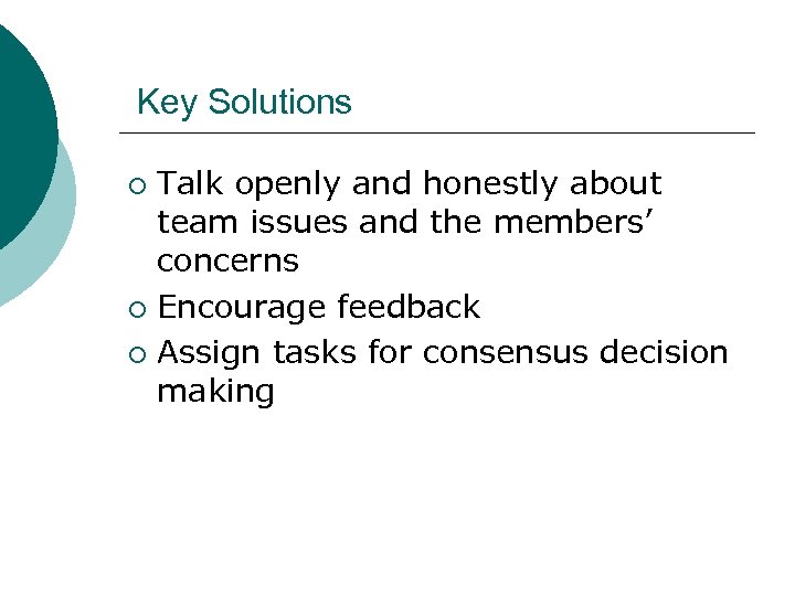 Key Solutions Talk openly and honestly about team issues and the members’ concerns ¡