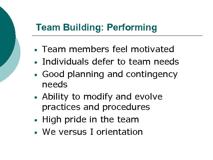 Team Building: Performing • • • Team members feel motivated Individuals defer to team