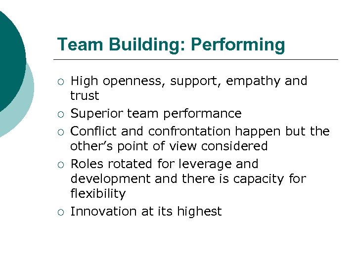 Team Building: Performing ¡ ¡ ¡ High openness, support, empathy and trust Superior team