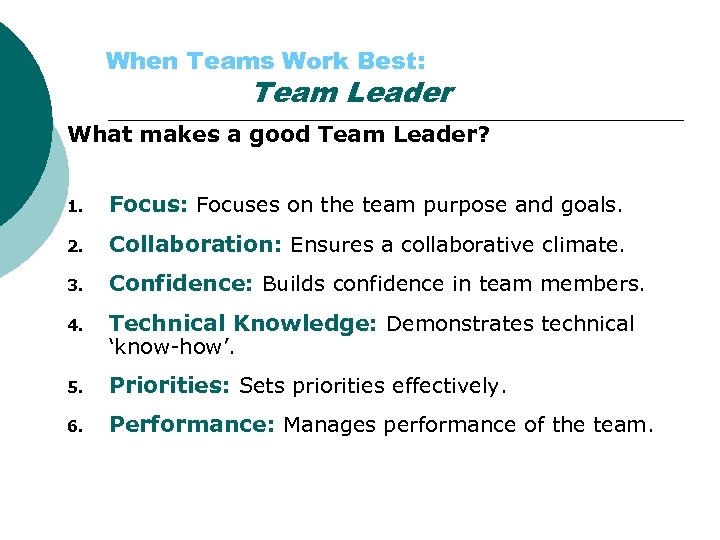 When Teams Work Best: Team Leader What makes a good Team Leader? 1. Focus: