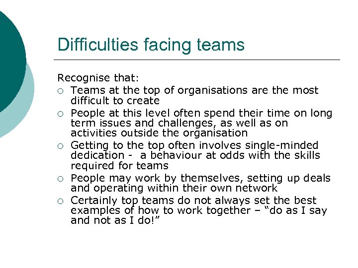 Difficulties facing teams Recognise that: ¡ Teams at the top of organisations are the