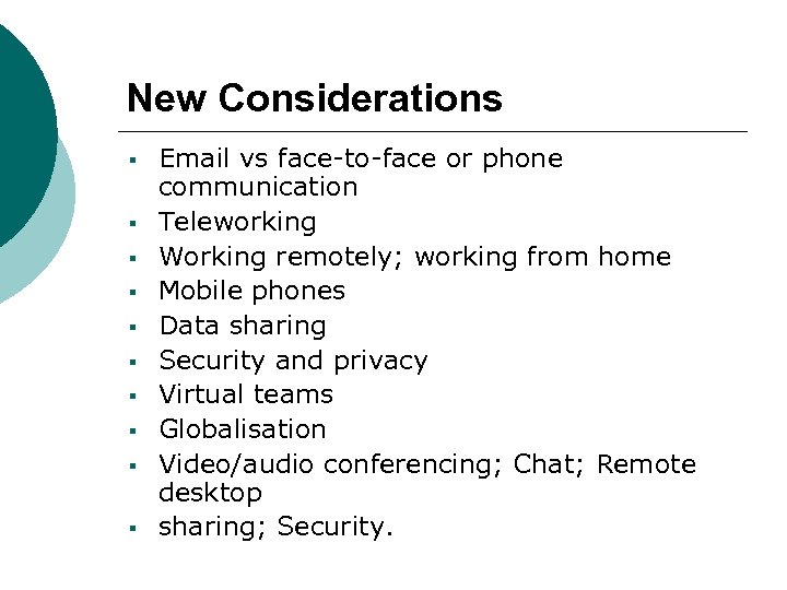 New Considerations § § § § § Email vs face-to-face or phone communication Teleworking