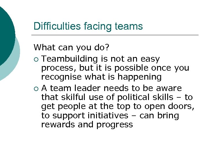 Difficulties facing teams What can you do? ¡ Teambuilding is not an easy process,