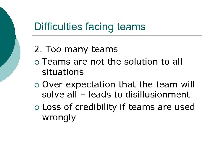 Difficulties facing teams 2. Too many teams ¡ Teams are not the solution to