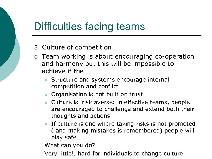 Difficulties facing teams 5. Culture of competition ¡ Team working is about encouraging co-operation