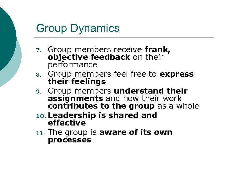 Group Dynamics Group members receive frank, objective feedback on their performance 8. Group members