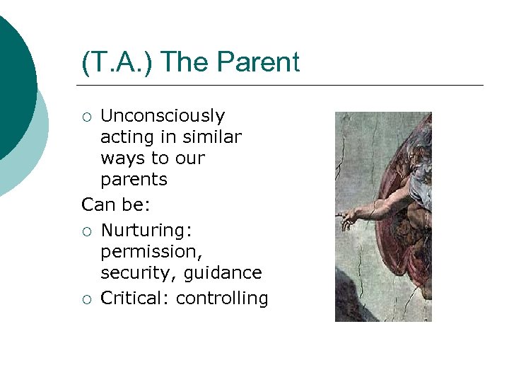 (T. A. ) The Parent Unconsciously acting in similar ways to our parents Can