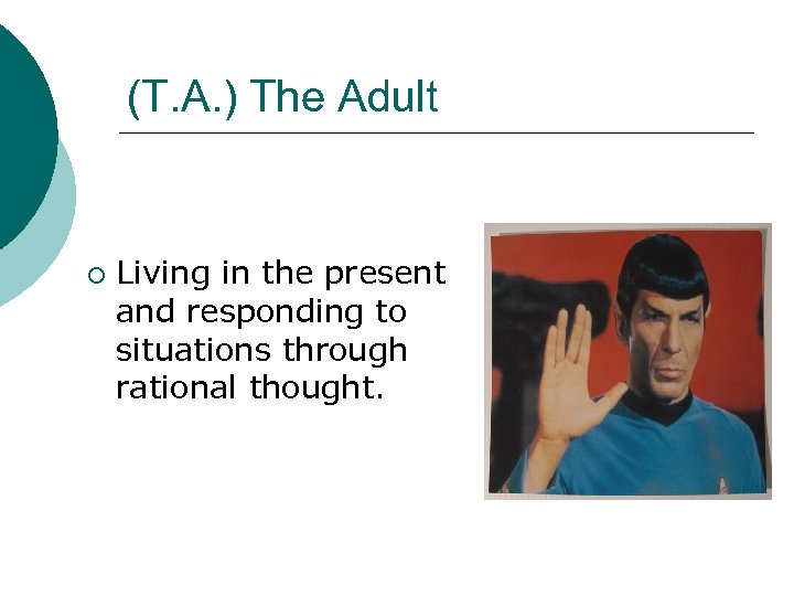 (T. A. ) The Adult ¡ Living in the present and responding to situations