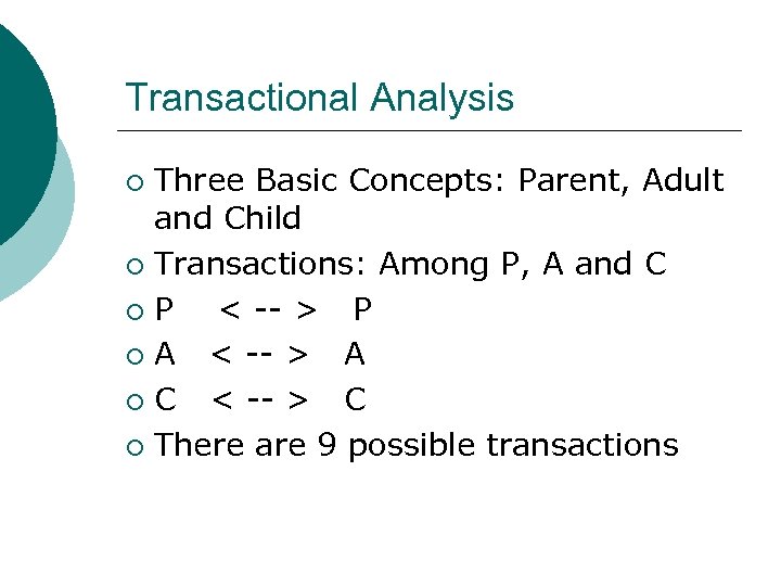 Transactional Analysis Three Basic Concepts: Parent, Adult and Child ¡ Transactions: Among P, A