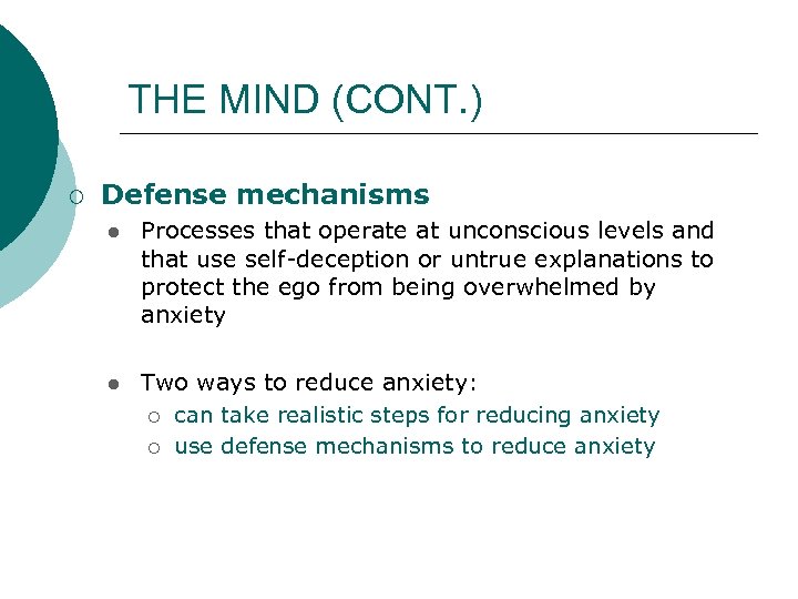 THE MIND (CONT. ) ¡ Defense mechanisms l Processes that operate at unconscious levels