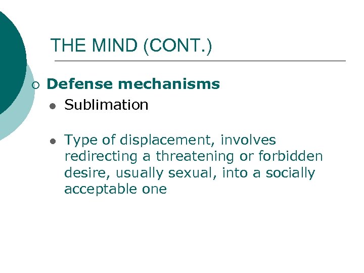 THE MIND (CONT. ) ¡ Defense mechanisms l Sublimation l Type of displacement, involves