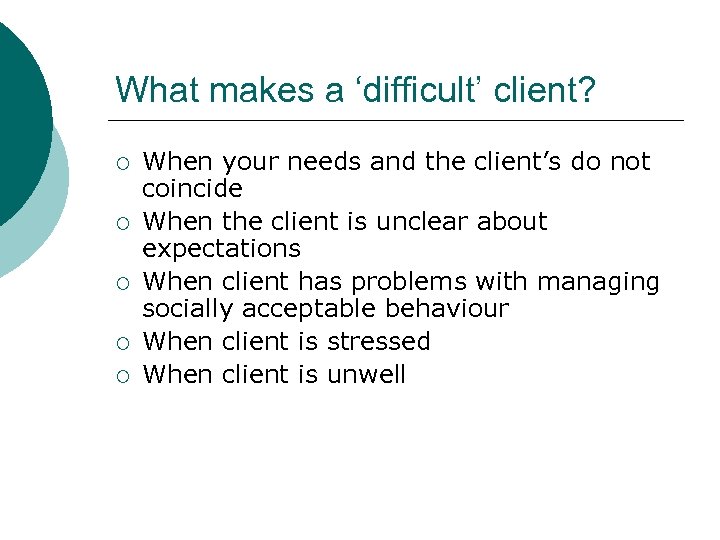 What makes a ‘difficult’ client? ¡ ¡ ¡ When your needs and the client’s