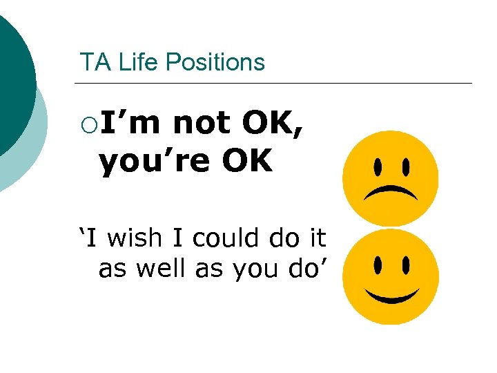 TA Life Positions ¡I’m not OK, you’re OK ‘I wish I could do it