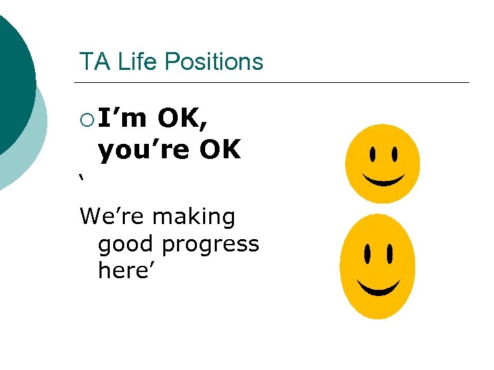 TA Life Positions ¡ I’m OK, you’re OK ‘ We’re making good progress here’