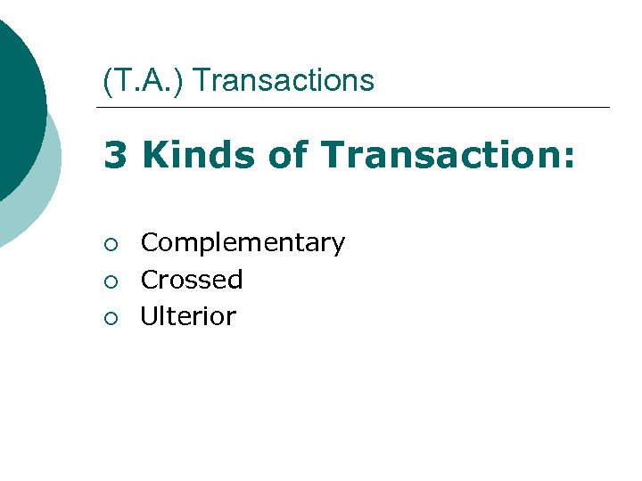 (T. A. ) Transactions 3 Kinds of Transaction: ¡ ¡ ¡ Complementary Crossed Ulterior