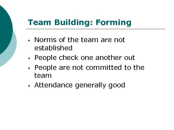 Team Building: Forming • • Norms of the team are not established People check