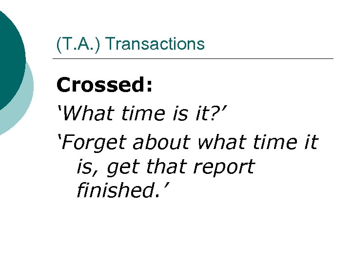 (T. A. ) Transactions Crossed: ‘What time is it? ’ ‘Forget about what time