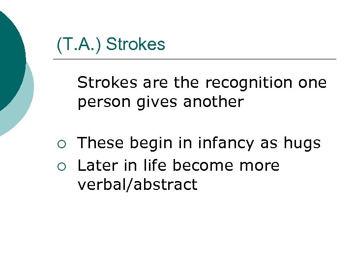 (T. A. ) Strokes are the recognition one person gives another ¡ ¡ These