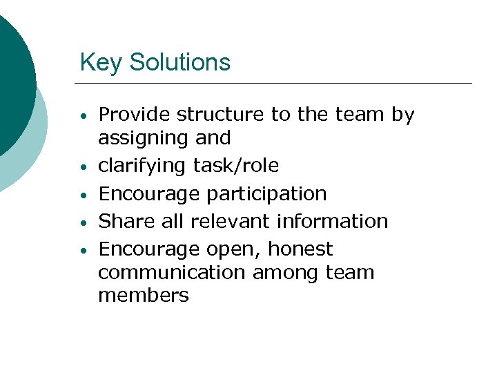 Key Solutions • • • Provide structure to the team by assigning and clarifying